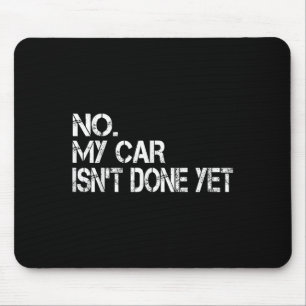 Nee, mijn auto is nog niet klaar grappige sarcasti muismat