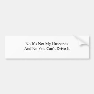 Nee, mijn mannen niet... en jij kunt niet rijden. bumpersticker