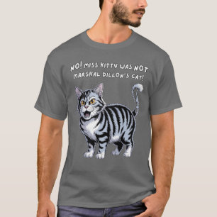Nee, Miss Kitty was niet Marshal Dillons kat T-shirt