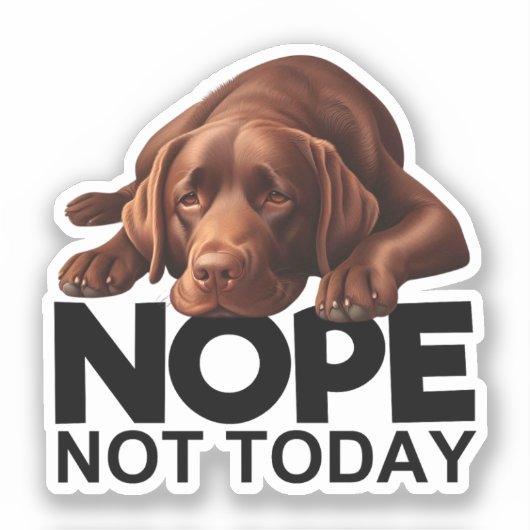 Nee, niet vandaag chocolade labrador sticker (Voorkant)