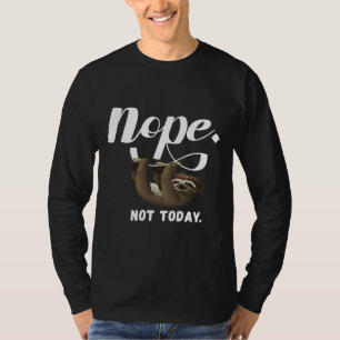 Nee, niet vandaag grappige luiaard als een t-shirt