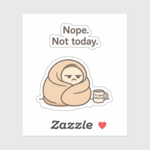 Nee. Niet vandaag. – Grappige luie dag Sticker
