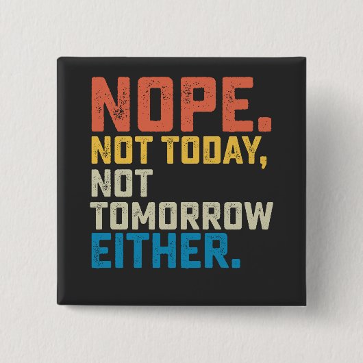 Nee Niet Vandaag Morgen Evenmin Vierkante Button 5,1 Cm (Voorkant)