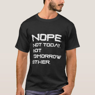 Nee Niet Vandaag Niet Morgen Grappige T-shirt