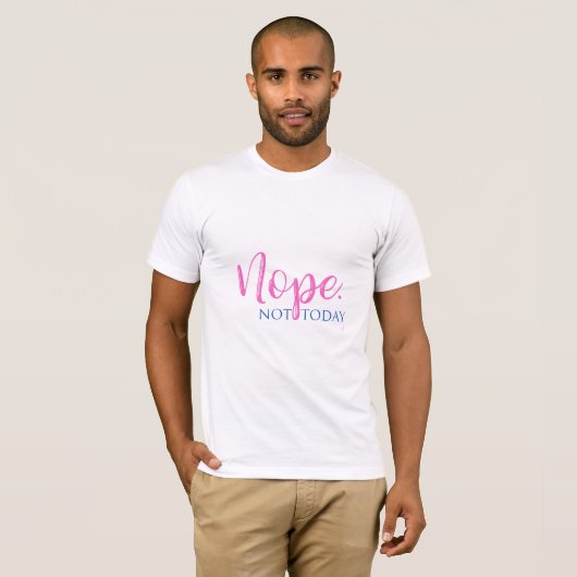 Nee. Niet vandaag - Novelty Slogan Cool Fun T-shir T-shirt (Voorkant volledig)