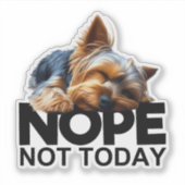 Nee, niet vandaag Yorkshire Terrier Sticker (Voorkant)