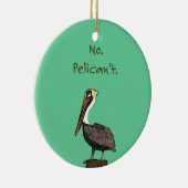 Nee, Pelican niet. Keramisch Ornament (Rechts)