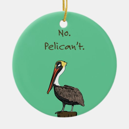 Nee, Pelican niet. Keramisch Ornament (Voorkant)