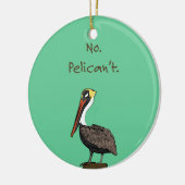 Nee, Pelican niet. Keramisch Ornament (Links)