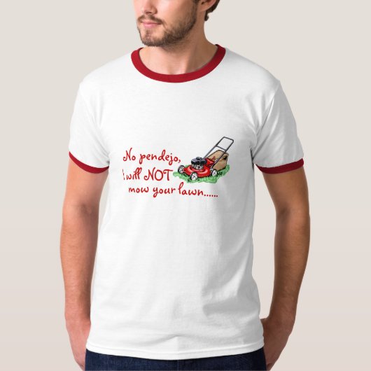 Nee, Pendejo.  Ik zal je gazon niet maaien. T-shirt (Voorkant)