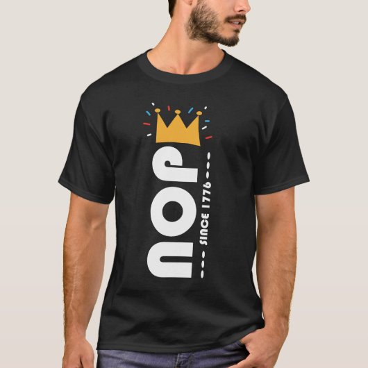 Nee Sinds 1776 Geen Koningen Grappig T-shirt (Voorkant)
