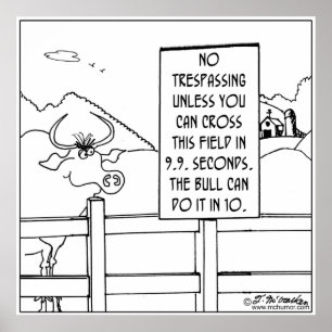 Nee, tenzij je sneller bent dan een bull poster