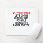 NEE U HEBT RECHTS LATEN DE DUMBEST MOGELIJKE MANIE MUISMAT (Met muis)