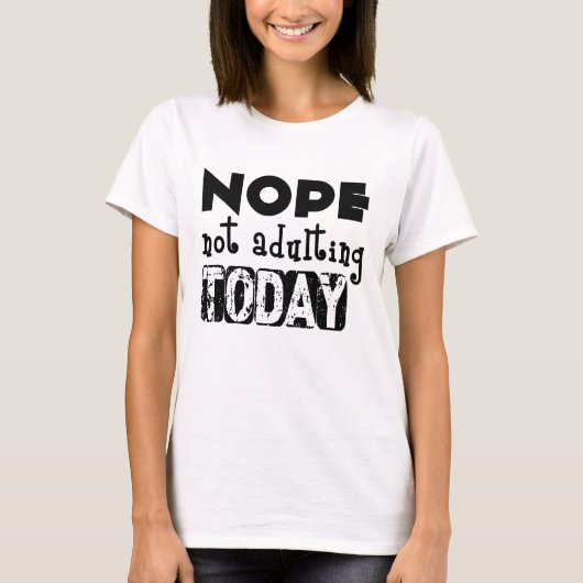Nee, Vandaag Geen Volwassene T-Shirt (Voorkant)