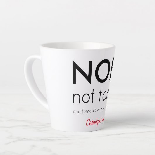 Nee, vandaag niet. Gepersonaliseerd, jouw naam Latte Mok (Linkerhoek)