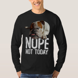Nee vandaag niet lui Engelse Bulldog Hond T-shirt