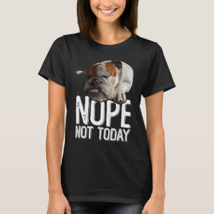 Nee vandaag niet luie Engelse bulldog hond T-shirt
