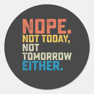 Nee, vandaag ook niet morgen ronde sticker