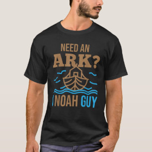Need A Ark I Noah Guy Christelijk Flood Noach's St T-shirt