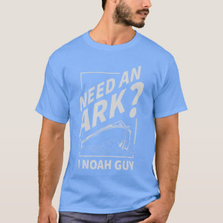 Need an Ark I Noah Guy Funny Christian Men Women P T-shirt