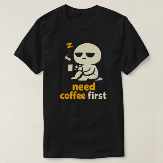 Need Coffee First – Sleepy Morning Humor T-shirt (Design voorkant)