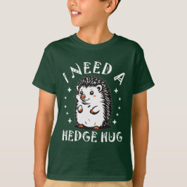 Need Hedge Hug T-shirt