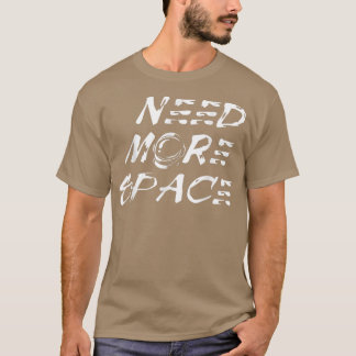 Need More Space Astronaut for new Cosmonauts  T-shirt