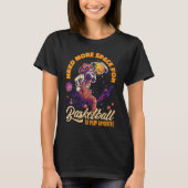 Need More Space For Basketball Space Astronaut T-shirt (Voorkant)