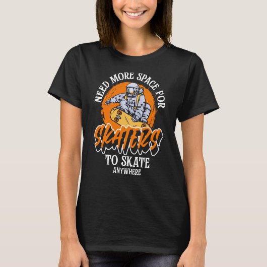 Need More space for skater to skate anywhere T-shirt (Voorkant)