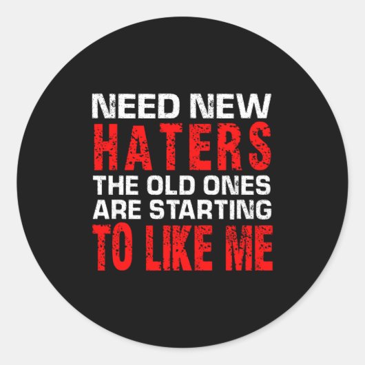 Need New Haters The Old Ones Are Starting To Like  Ronde Sticker (Voorkant)