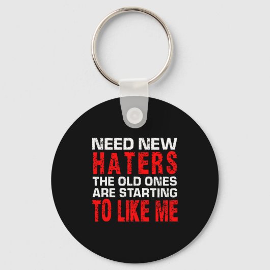 Need New Haters The Old Ones Are Starting To Like  Sleutelhanger (Voorkant)