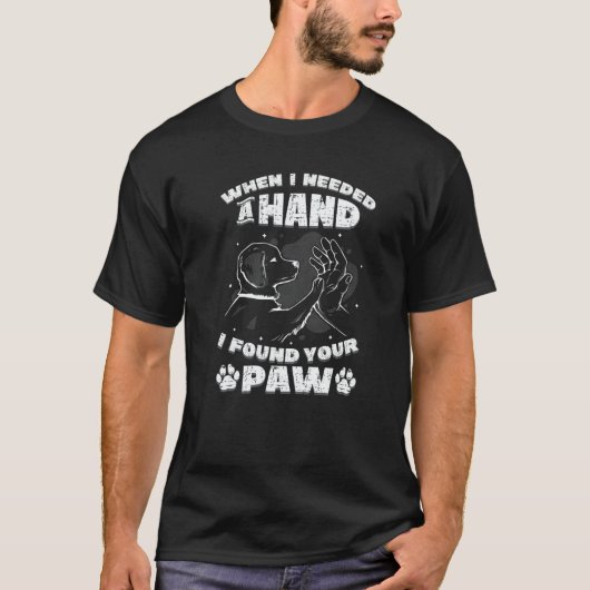 Needed A Hand Found A Paw Dog T-shirt (Voorkant)
