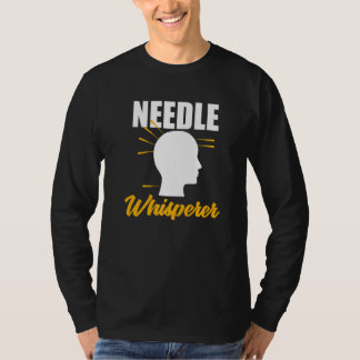 Needle Whisperer Acupuncturist Acupuncture Expert  T-shirt
