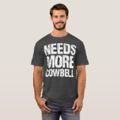 Needs More Cowbell  Funny Music Band Musician T-shirt (Voorkant volledig)