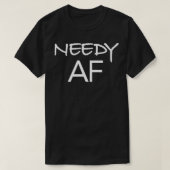 Needy AF Grappig cadeau T-shirt (Design voorkant)