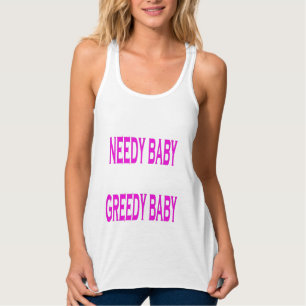 Needy Baby Greedy Baby Tanktop