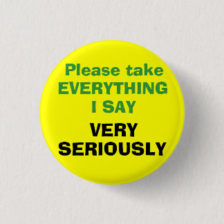 Neem alles wat ik ZEER SERIEUS ZEG Ronde Button 3,2 Cm