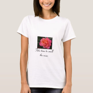 Neem de tijd om de rozen te ruiken t-shirt