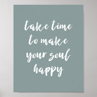 Neem de tijd om uw Soul Happy Quote te laten afdru Poster