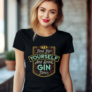 Neem de tijd voor jezelf en Drink Gin Tonic T-Shir T-shirt