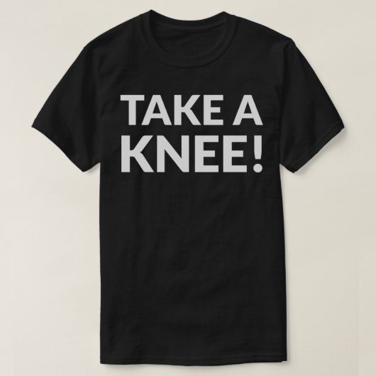 Neem een knie t-shirt (Design voorkant)