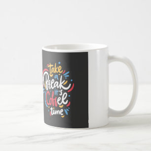 NEEM EEN PAUZE, HET IS KOFFIETIJD KOFFIEMOK