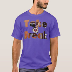 Neem een pauze t-shirt