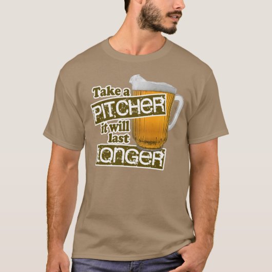 Neem een Pitcher die langer zal duren T-shirt (Voorkant)