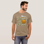 Neem een Pitcher die langer zal duren T-shirt (Voorkant volledig)