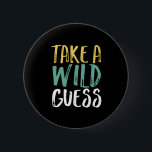 Neem een Wilde Raad Inspirerend Citaat Ronde Button 5,7 Cm<br><div class="desc">Neem een wilde raad. Inspirerend en motivatie prijsontwerp voor degenen die goede intuïties,  duizelingen,  voorspellingen en zesde zintuigen hebben. Koel  en noodlijdende koopwaar voor degenen die van gokken houden. Perfect voor National,  neem een wilde gok dag. Geweldig kerstcadeau en verjaardagscadeau voor familie en vrienden.</div>