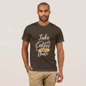 Neem eerst een koffiepauze kerel t-shirt (Voorkant volledig)