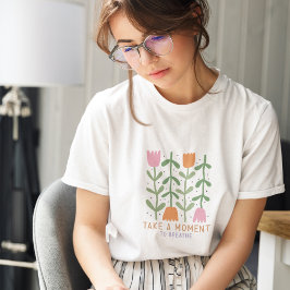Neem even de tijd om Boho Floral in te ademen T-shirt