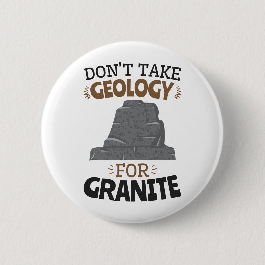 Neem geen geologie voor Granite Funny Geoloog Ronde Button 5,7 Cm (Voorkant)