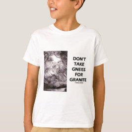 Neem geen Gneis voor graniet (geologische Humor) i T-shirt